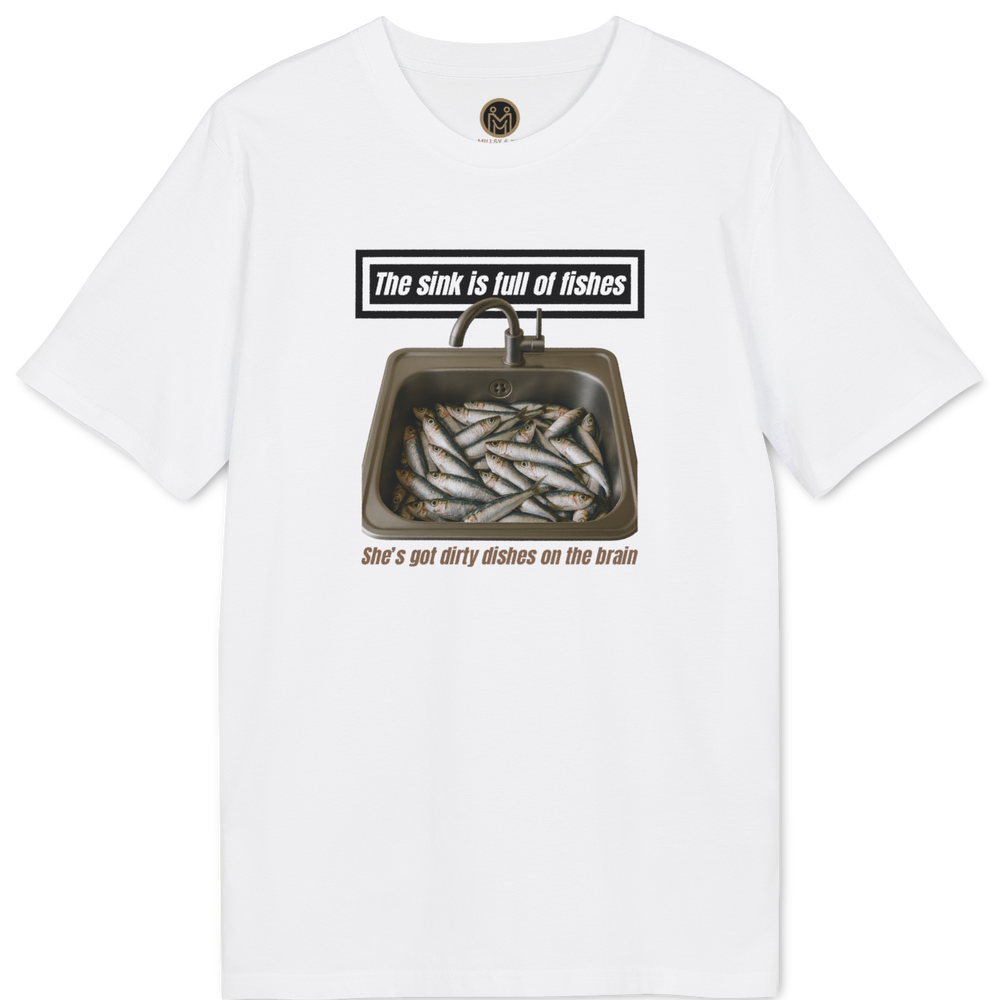 A white short-sleeve crewneck t-shirt featuring a graphic print of a sink filled with fish, with the text 'The sink is full of fishes' above and 'She's got dirty dishes on her brain' below.
